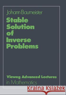 Stable Solution of Inverse Problems Johann Baumeister 9783528089610 Vieweg+teubner Verlag - książka