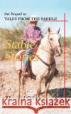 Stable Stories: the Sequel to TALES FROM THE SADDLE Green, Howard 9780595265213 Writers Club Press