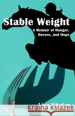Stable Weight: A Memoir of Hunger, Horses, and Hope Lisa Whalen 9781933435558 Hopewell Publications - książka