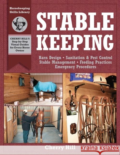 Stablekeeping: A Visual Guide to Safe and Healthy Horsekeeping Cherry Hill Richard Klimesh 9781580171755 Storey Publishing - książka