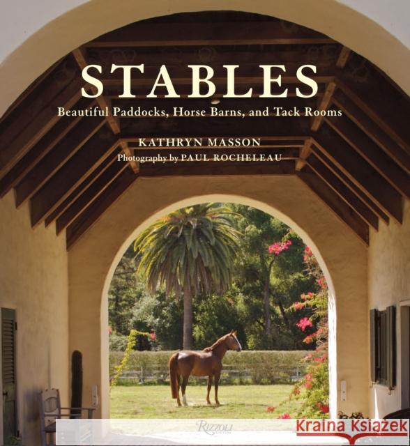 Stables : Beautiful Paddocks, Horse Barns, and Tack Rooms Kathryn Masson Paul Rocheleau Perky Beisel 9780847833146 Rizzoli International Publications - książka