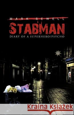 Stabman: Diary of a Superhero/Psycho Sewell, Mark 9781475968316 iUniverse.com - książka