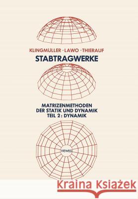 Stabtragwerke, Matrizenmethoden Der Statik Und Dynamik: Teil 2: Dynamik Klingmüller, Oswald 9783528086916 Vieweg+teubner Verlag - książka