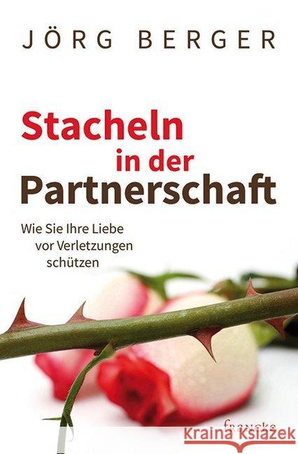 Stacheln in der Partnerschaft - Das Arbeitsheft : Wie Sie Ihre Liebe vor Verletzungen schützen Berger, Jörg 9783963620225 Francke-Buchhandlung - książka