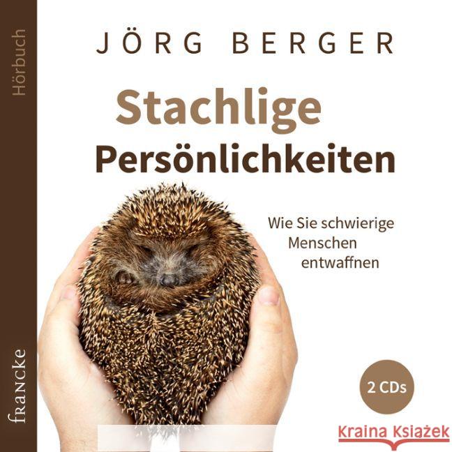 Stachlige Persönlichkeiten, 2 Audio-CDs : Wie Sie schwierige Menschen entwaffnen Berger, Jörg 9783868275292 Francke-Buchhandlung - książka