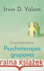 Stacjonarna psychoterapia grupowa Irvin D. Yalom 9788382528091 Czarna Owca - książka