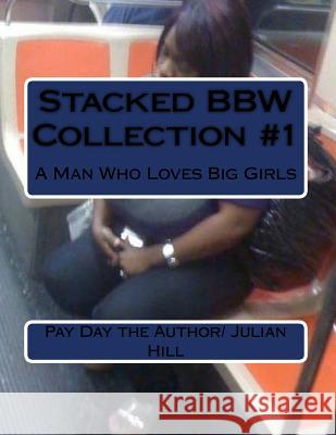 Stacked Bbw Collection #1: A Man Who Loves Big Girls Pay Day the Author Julia 9781977822147 Createspace Independent Publishing Platform - książka