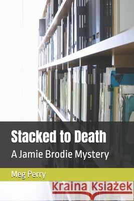 Stacked to Death: A Jamie Brodie Mystery Meg Perry 9781523298785 Createspace Independent Publishing Platform - książka