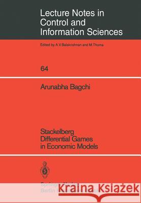 Stackelberg Differential Games in Economic Models A. Bagchi 9783540135876 Springer-Verlag Berlin and Heidelberg GmbH &  - książka