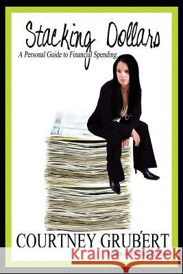 Stacking Dollars: A Personal Guide to Financial Spending Grubert, Courtney 9781456757342 Authorhouse - książka