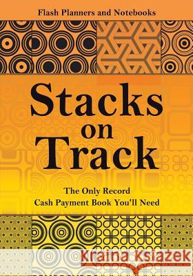 Stacks on Track: The Only Record Cash Payment Book You'll Need Flash Planners and Notebooks 9781683778844 Flash Planners and Notebooks - książka