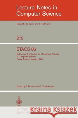 Stacs 86: 3rd Annual Symposium on Theoretical Aspects of Computer Science - Orsay, France, January 16-18, 1986 Monien, B. 9783540160786 Springer - książka