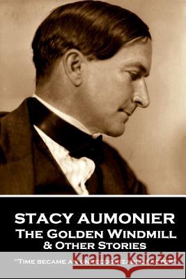 Stacy Aumonier - The Golden Windmill & Other Stories: 