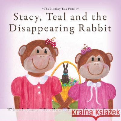 Stacy, Teal and the Disappearing Rabbit Bunny Didio Plaske Becky Capps 9781939828729 Book's Mind - książka