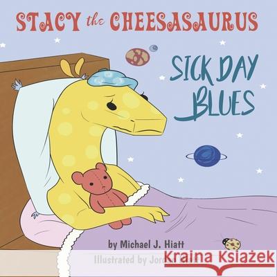 Stacy the Cheesasaurus: Sick Day Blues (childrens book about love, ages 3 5 8, animals, food) (Emotions & Feelings) Jordan Hiatt Juanima Hiatt Michael J. Hiatt 9780988364219 Rising Sun Publishing - książka