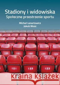 Stadiony i widowiska. Lenartowicz Michał Mosz Jakub 9788373839953 Scholar - książka