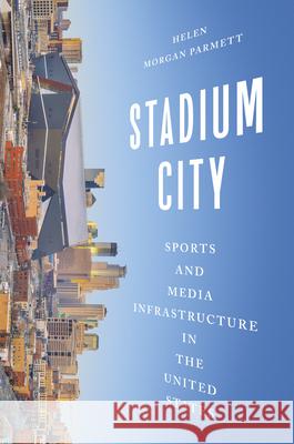 Stadium City: Sports and Media Infrastructure in the United States Helen Morga 9780252088834 University of Illinois Press - książka