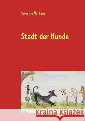 Stadt der Hunde: Heiteres und Besinnliches aus der Fabelschmiede Severine Martens 9783848225408 Books on Demand - książka