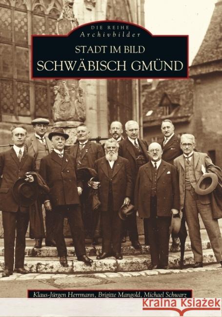 Stadt im Bild Schwäbisch-Gmünd Herrmann, Klaus-Jürgen; Mangold, Brigitte; Schwarz, Michael 9783897023291 Sutton Verlag - książka