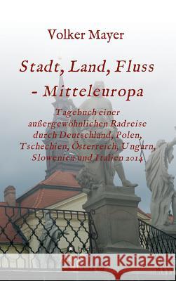 Stadt, Land, Fluss - Mitteleuropa Mayer, Volker 9783732358823 Tredition Gmbh - książka