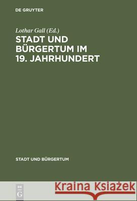 Stadt Und Bürgertum Im 19. Jahrhundert Lothar Gall 9783486558463 Walter de Gruyter - książka