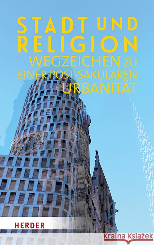 Stadt Und Religion: Wegzeichen Zu Einer Post-Sakularen Urbanitat Ludger Hagedorn Patricia Lowe 9783451386763 Verlag Herder - książka