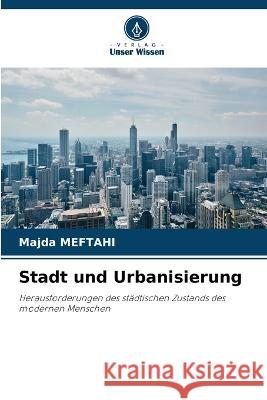 Stadt und Urbanisierung Majda Meftahi 9786205381809 Verlag Unser Wissen - książka