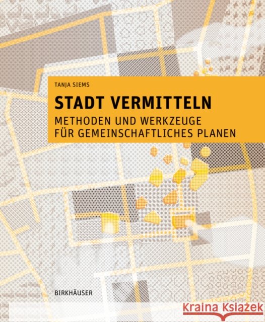 Stadt Vermitteln: Methoden Und Werkzeuge Für Gemeinschaftliches Planen Siems, Tanja 9783035624106 De Gruyter (JL) - książka