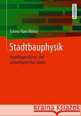 Stadtbauphysik: Grundlagen Klima- Und Umweltgerechter Städte Mehra, Schew-Ram 9783658304485 Springer Vieweg - książka