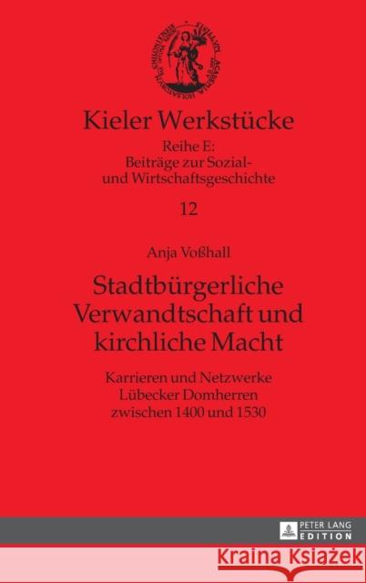 Stadtbürgerliche Verwandtschaft und kirchliche Macht; Karrieren und Netzwerke Lübecker Domherren zwischen 1400 und 1530 Fouquet, Gerhard 9783631675885 Peter Lang Gmbh, Internationaler Verlag Der W - książka