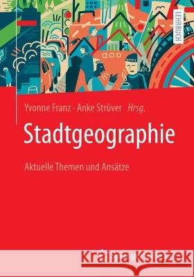 Stadtgeographie: Aktuelle Themen Und Ansätze Franz, Yvonne 9783662653814 Springer Spektrum - książka