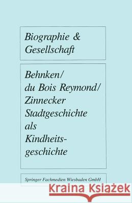 Stadtgeschichte ALS Kindheitsgeschichte: Lebensräume Von Großstadtkindern in Deutschland Und Holland Um 1900 Behnken, Imbke 9783810006332 Vs Verlag Fur Sozialwissenschaften - książka