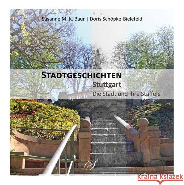 Stadtgeschichten Stuttgart - Die Stadt und ihre Stäffele Baur, Susanne M. K.; Schöpke-Bielefeld, Doris 9783937310244 SCRIBO - książka