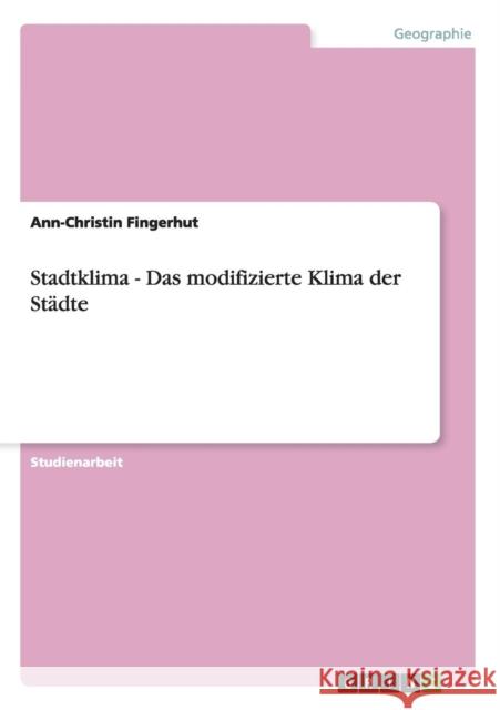 Stadtklima - Das modifizierte Klima der Städte Fingerhut, Ann-Christin 9783640705009 Grin Verlag - książka