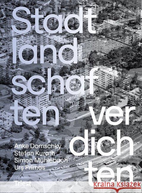 Stadtlandschaften verdichten : Strategien zur Erneuerung des baukulturellen Erbes der Nachkriegszeit Domschky, Anke; Kurath, Stefan; Mühlebach, Simon 9783038630258 Triest Verlag - książka