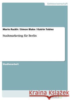 Stadtmarketing für Berlin Mario Ruckh MR Simon Blake (Brook Chief Executive, B Katrin Tobies 9783656700074 Grin Verlag Gmbh - książka