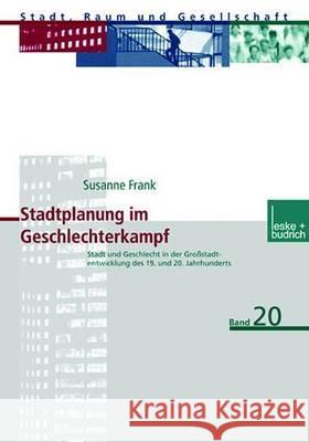 Stadtplanung Im Geschlechterkampf: Stadt Und Geschlecht in Der Großstadtentwicklung Des 19. Und 20. Jahrhunderts Frank, Susanne 9783810038531 Vs Verlag Fur Sozialwissenschaften - książka