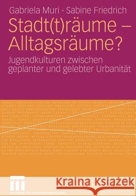 Stadt(t)Räume - Alltagsräume?: Jugendkulturen Zwischen Geplanter Und Gelebter Urbanität Muri, Gabriela 9783531159812 VS Verlag - książka