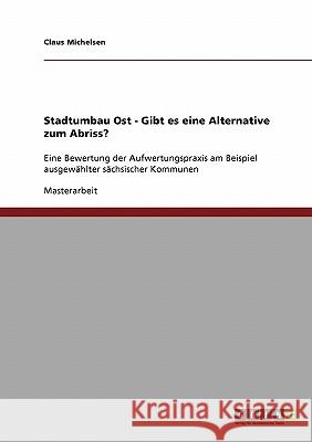 Stadtumbau Ost - Gibt es eine Alternative zum Abriss?: Eine Bewertung der Aufwertungspraxis am Beispiel ausgewählter sächsischer Kommunen Michelsen, Claus 9783638883184 Grin Verlag - książka