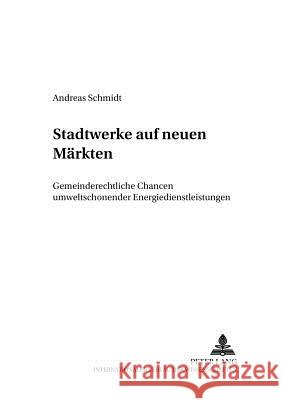 Stadtwerke Auf Neuen Maerkten: Gemeinderechtliche Chancen Umweltschonender Energiedienstleistungen Gottschalk, Wolf 9783631389997 Lang, Peter, Gmbh, Internationaler Verlag Der - książka