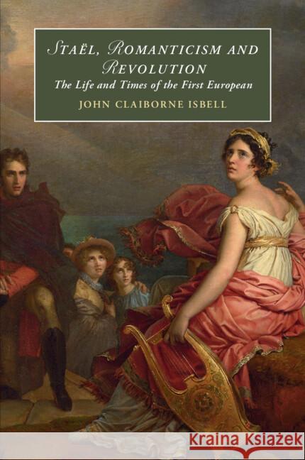 Stael, Romanticism and Revolution: The Life and Times of the First European John Claiborne (University of Texas, Rio Grande Valley) Isbell 9781009362733 Cambridge University Press - książka