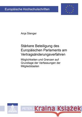 Staerkere Beteiligung Des Europaeischen Parlaments Am Vertragsaenderungsverfahren: Moeglichkeiten Und Grenzen Auf Grundlage Der Verfassungen Der Mitgl Stenger, Anja 9783631541869 Lang, Peter, Gmbh, Internationaler Verlag Der - książka