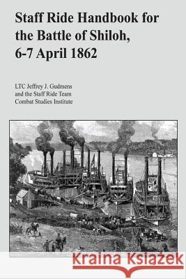 Staff Ride Handbook for the Battle of Shiloh, 6-7 April 1862 Ltc Jeffrey J. Gudmens 9781494362980 Createspace - książka