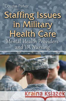 Staffing Issues in Military Health Care: Mental Health Providers & VA Nursing Douglas Parker 9781634829939 Nova Science Publishers Inc - książka