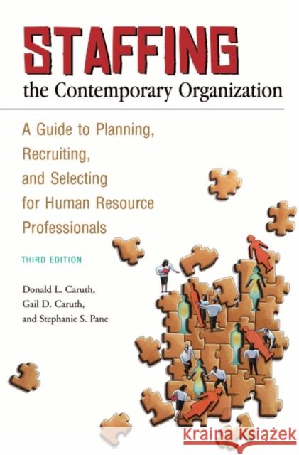 Staffing the Contemporary Organization: A Guide to Planning, Recruiting, and Selecting for Human Resource Professionals Caruth, Donald L. 9780313356704 Praeger Paperback - książka