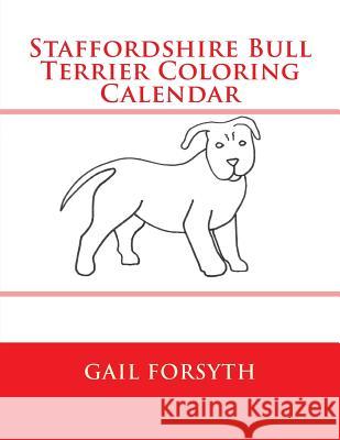 Staffordshire Bull Terrier Coloring Calendar Gail Forsyth 9781511546515 Createspace - książka