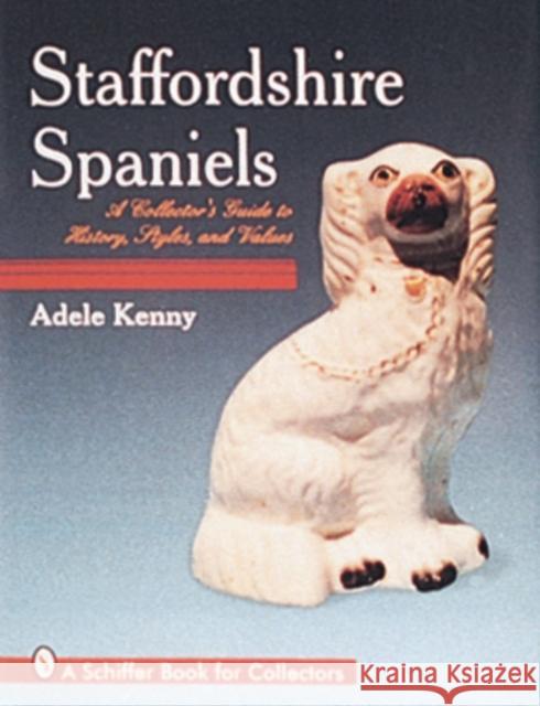 Staffordshire Spaniels Adele Kenny 9780764302169 Schiffer Publishing - książka