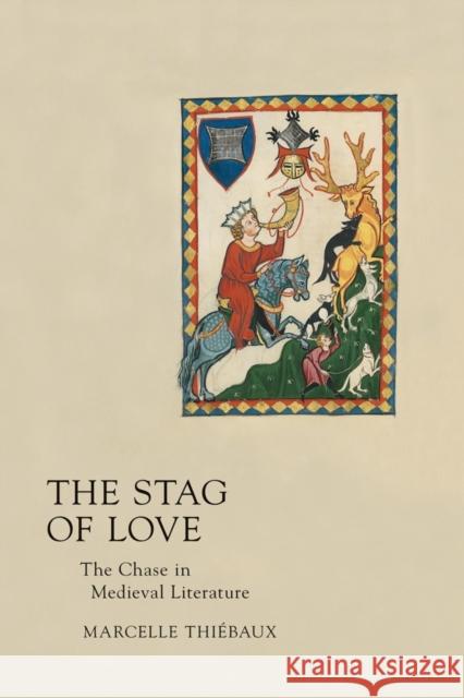 Stag of Love: The Chase in Medieval Literature Thiébaux, Marcelle 9780801407925 Cornell University Press - książka