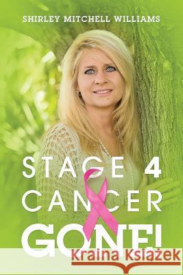 Stage 4 Cancer--Gone! Shirley Mitchell Williams 9781478725404 Outskirts Press - książka