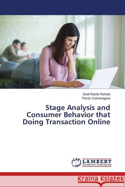 Stage Analysis and Consumer Behavior that Doing Transaction Online Rahadi, Dedi Rianto; Cakranegara, Pandu 9786138331308 LAP Lambert Academic Publishing - książka